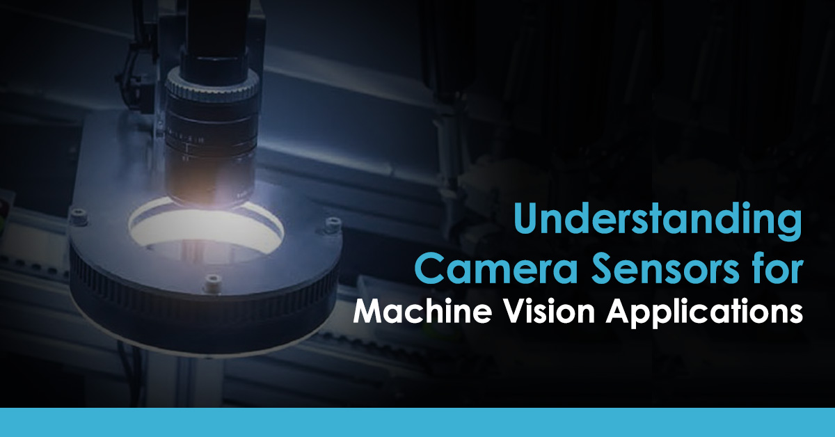 Understanding Camera Sensors For Machine Vision Applications