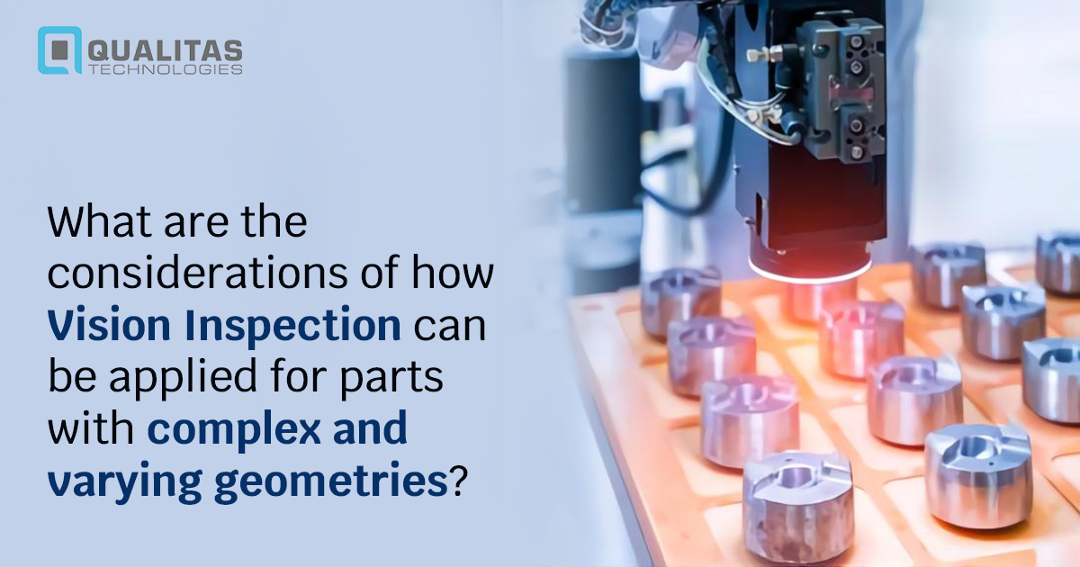 What Are The Considerations Of How Vision Inspection Can Be Applied For Parts With Complex And Varying Geometries?